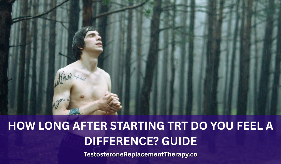 How Long After Starting TRT Do You Feel a Difference? Guide