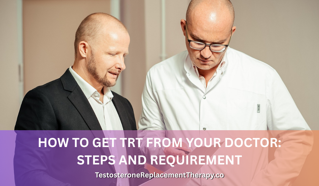 How to Get TRT from Your Doctor: Steps and Requirements 2026