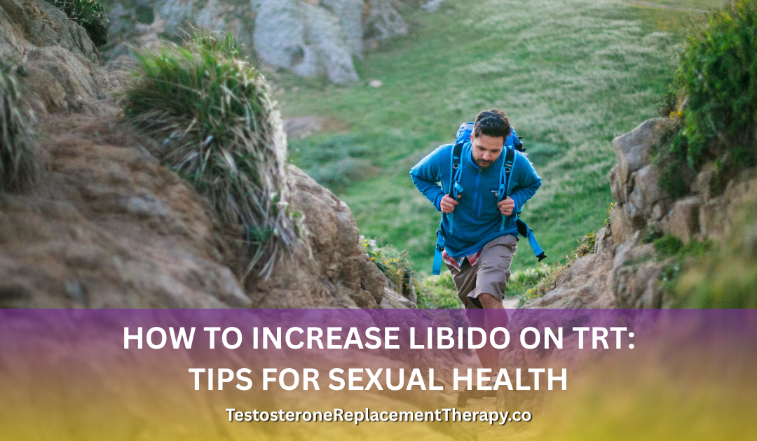 How to Increase Libido on TRT: Tips for Sexual Health 2026