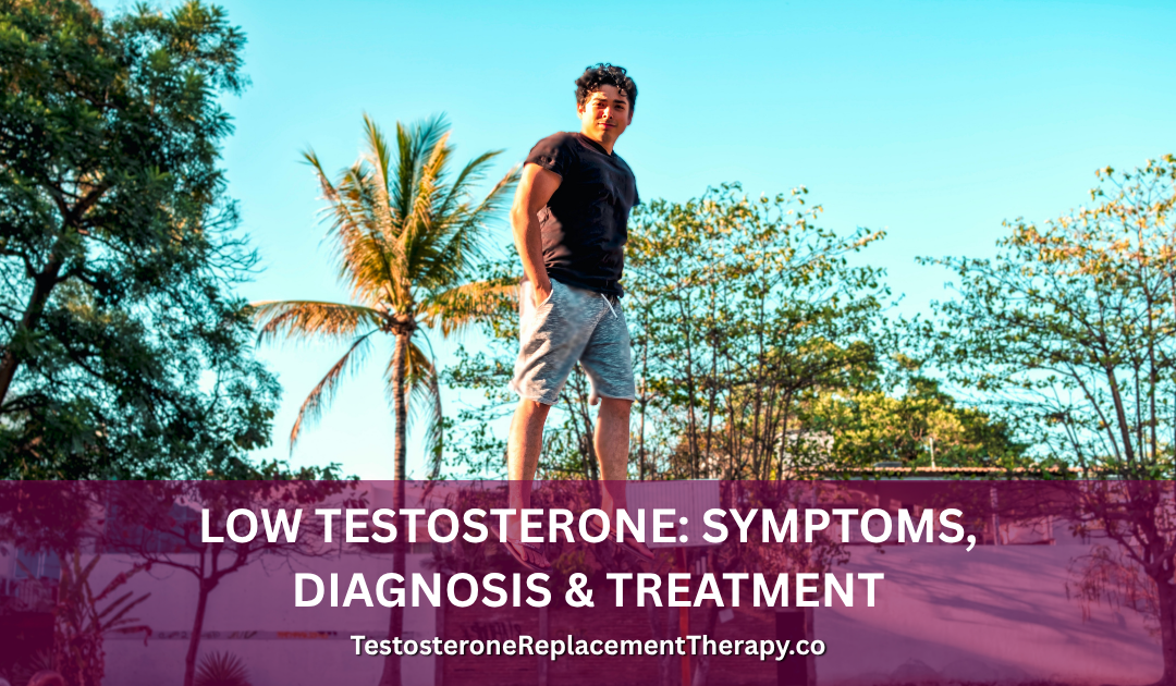 Low Testosterone: Symptoms, Diagnosis & Treatment